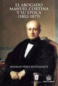 el abogado manuel cortina y su epoca (1802-1879)-rogelio perez bustamante-9788490864654