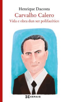 carvalho calero, vida e obra dun ser polifacetico-henrique dacosta-9788491216254