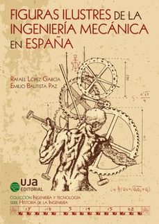 figuras ilustres de la ingenieria mecanica en españa-rafael lopez garcia-9788491591054
