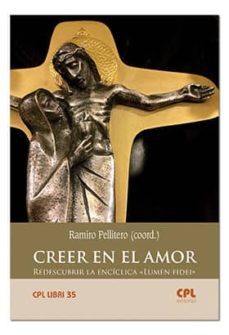 creer en el amor: redescubrir la enciclica lumen fidei-9788491651154