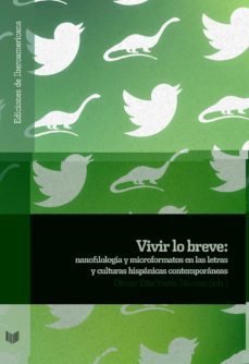 vivir lo breve. nanofilologia y microformatos en las letras y cul turas hispanas contemporaneas-9788491921554