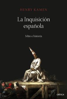 la inquisicion española: mito e historia-henry kamen-9788491994954