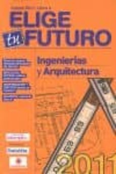 elige tu futuro nº4 2010-2011: ingenierias y arquitectura-9788492485154