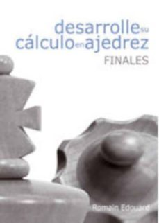 desarrolle su calculo en ajedrez: finales-romain edouard-9788492517954