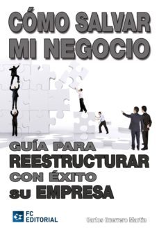 como salvar mi negocio: guia para reestructurar con exito su empr esa-carlos guerrero-9788492735754