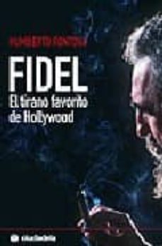 fidel: el tirano favorito de hollywood-humberto fontova-9788493466954