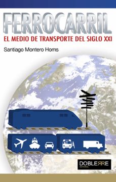ferrocarril, el medio de transporte del siglo xxi-santiago montero homs-9788493612054