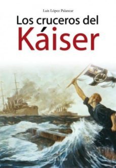 los cruceros kaiser-luis lopez palancar-9788493650254