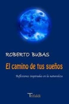 el camino de tus sueños: reflexiones inspiradas en la naturaleza-roberto bubas-9788493852054