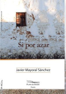 si por azar-javier mayoral sanchez-9788494102554