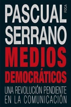 medios democraticos: una revolucion pendiente en la comunicacion-pascual serrano-9788494528354