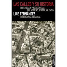 las calles y su historia: anecdotas y protagonistas del nomenclator de valenica-9788494614354