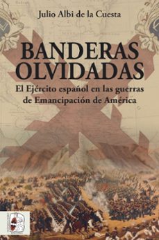 banderas olvidadas: el ejercito español en las guerras de emancipacion-9788494954054
