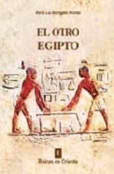 el otro egipto: la vida cotidiana a traves de las escenas del imp erio antiguo-maria luz mangado alonso-9788495042354