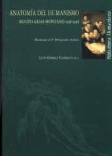 anatomia del humanismo: benito arias montano 1598-1998 homenaje a l p. melquiades andres-luis gomez canseco-9788495089854