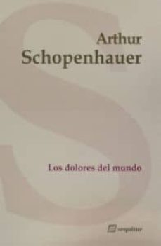los dolores del mundo-arthur schopenhauer-9788495363954