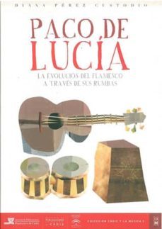 paco de lucia: la evolucion del flamenco a traves de sus rumbas-diana perez custodio-9788496274754