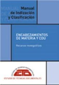 manual de indizacion y clasificacion: encabezamientos de materia y cdu-9788496552654