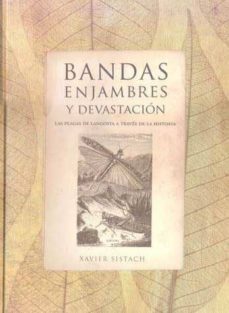 bandas, enjambres y devastacion: las plagas de langostas a traves de la historia-xavier sistach-9788496710054