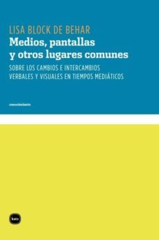 medios, pantallas y otros lugares comunes: sobre cambios e interc ambios verbales y visuales en tiempos mediaticos-lisa block de behar-9788496859654