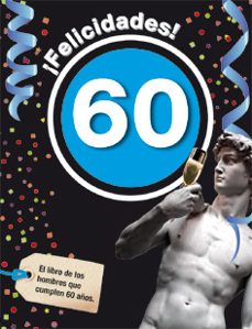¡felicidades! 60: el libro de los hombres que cumplen 60 años-9788496944954