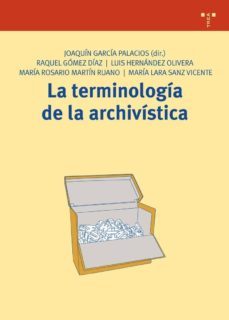 la terminologia de la archivistica-joaquin garcia palacios-raquel gomez diaz-9788497045254