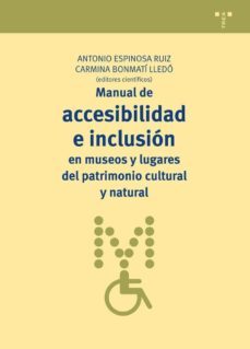 manual de accesibilidad e inclusion en museos y lugares del patri monio cultural y natural-antonio espinosa ruiz-9788497047654