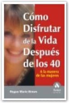 como disfrutar de la vida despues de los 40: a la manera de las m ujeres-9788497350754