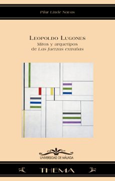 leopoldo lugones. mitos y arquetipos de las fuerzas extrañas-pilar linde navas-9788497478854
