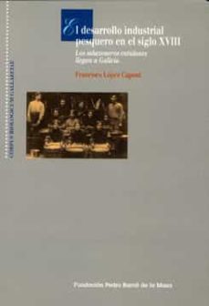 el desarrollo industrial pesquero en el siglo xviii (ebook)-francisco lopez capont-9788497521154