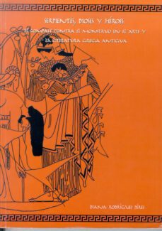 serpientes, dioses y heroes. el combate contra el monstruo en el arte y la literatura griega antigua-diana rodriguez perez-9788497734554