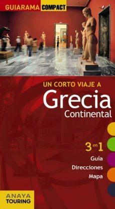 un corto viaje a: grecia continental 2012 (guiarama compact) 3 en 1 (guia, direcciones, mapa)-ana isabel ron-9788497768054
