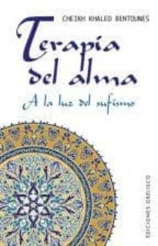 terapia del alma. a la luz del sufismo-cheikh khaled bentounes-9788497778954
