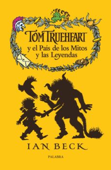 tom trueheart y el pais de los mitos y las leyendas-ian beck-9788498405354