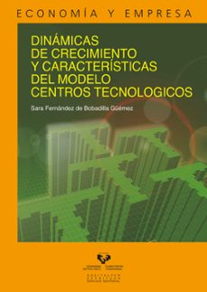 dinamicas de crecimiento y caracteristicas del modelo centros tec nologicos-sara fernandez de boadilla guemez-9788498601954