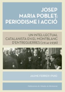 josep m. poblet: periodisme i accio un intel·lectual catalanista en el montblanc d entreguerres-jaume ferrer i puig-9788498839654