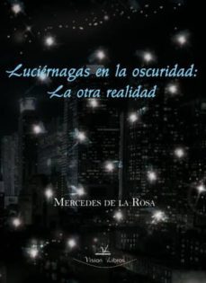 luciernagas en la oscuridad: la otra realidad-mercedes de la rosa-9788498869354