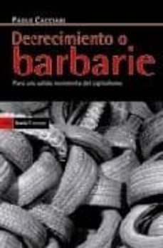 decrecimiento o barbarie: para una salida noviolenta del capitali smo-paolo cacciari-9788498882254