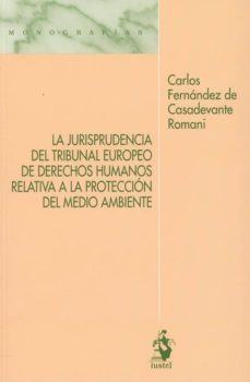 la jurisprudencia del tribunal europeo de derechos humanos relativa a la proteccion del medio ambiente-carlos fernandez de casadevante-9788498903454