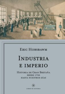 industria e imperio: historia de gran bretaña desde 1750 hasta nuestros dias-eric hobsbawm-9788498929454