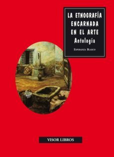 la etnografia encarnada en el arte-esperanza blasco-9788498950854