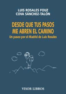 desde que tus pasos me abren el camino: un paseo por el madrid de luis rosales-luis rosales fouz-cova sanchez talon-9788498955354