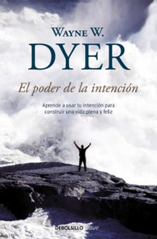 el poder de la intencion: aprende a usar tu intencion para constr uir una vida plena y feliz-9788499083254