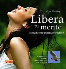 libera tu mente: pensamiento positivo creativo-peter greining-9788499170954