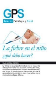 la fiebre en el niño: ¿que debo hacer?-9788499762654