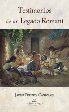 testimonios de un legado romani-javier fuentes cañizares-9788499839554