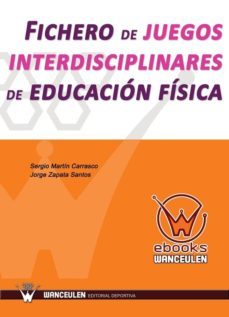 fichero de juegos interdisciplinares de educacion fisica (ebook)-sergio martin carrasco-jorge zapata santos-9788499933054