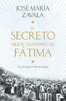 el secreto mejor guardado de fatima: una investigacion 100 años despues-jose maria zavala-9788499986654