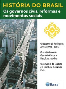 historia do brasil - livro iii - os governos civis, reformas e movimentos sociais o governo de rodrigues alves (1902  1906) (ebook)-editora planeta do brasil-9788542235654