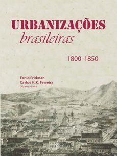 urbanizações brasileiras - 1800 - 1850 (ebook)-fania fridman-carlos h. c. ferreira-9788577859054